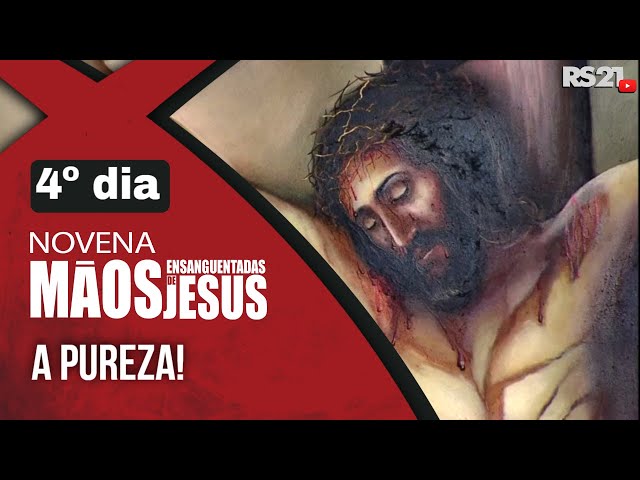 Novena das Mãos Ensanguentadas de Jesus | 4º A Pureza | Rede Século 21