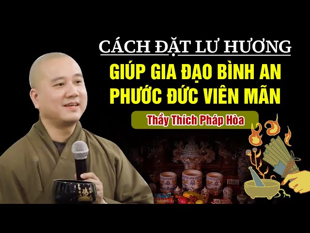 BÀI GIẢNG HAY - CÁCH ĐẶT LƯ HƯƠNG GIÚP GIA ĐẠO BÌNH AN PHƯỚC ĐỨC VIÊN MÃN | Thầy Thích Pháp Hòa