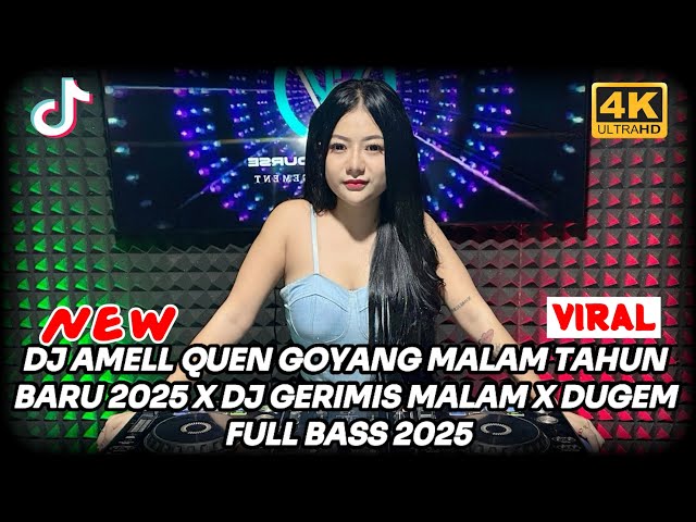 DJ AMELL QUEN GOYANG MALAM TAHUN BARU 2025 X DJ GERIMIS MALAM X DUGEM FULL BASS 2025