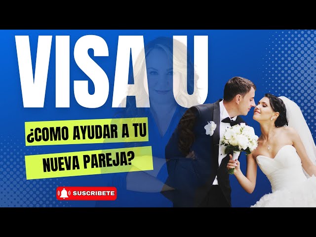 ¿COMO AYUDAR A TU NUEVA PAREJA A ARREGLAR CON LA VISA U?