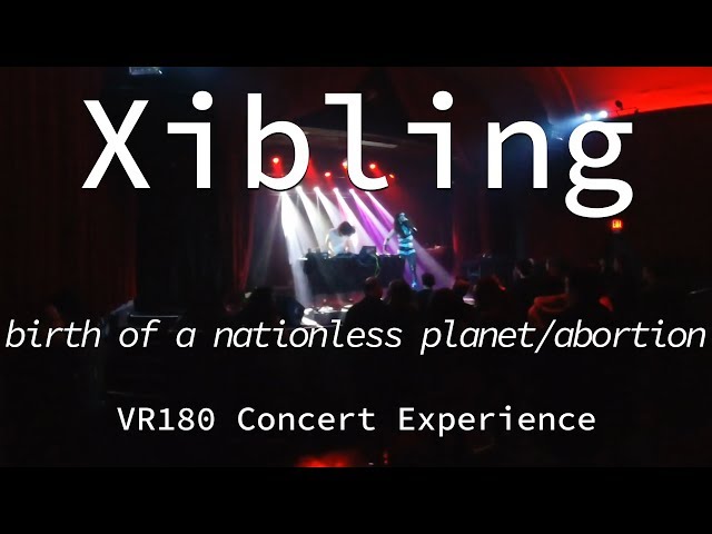 Xibling | Birth of a Nationless Planet / Abortion | Live VR180 Experience | April 10, 2019