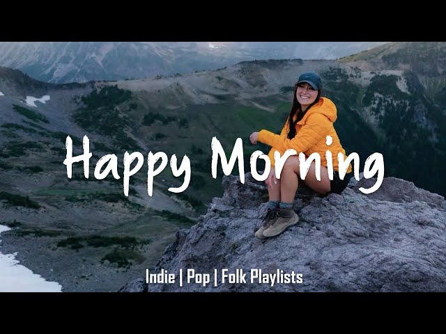 Happy Morning 🎶 Chill morning songs to start your day Playlist