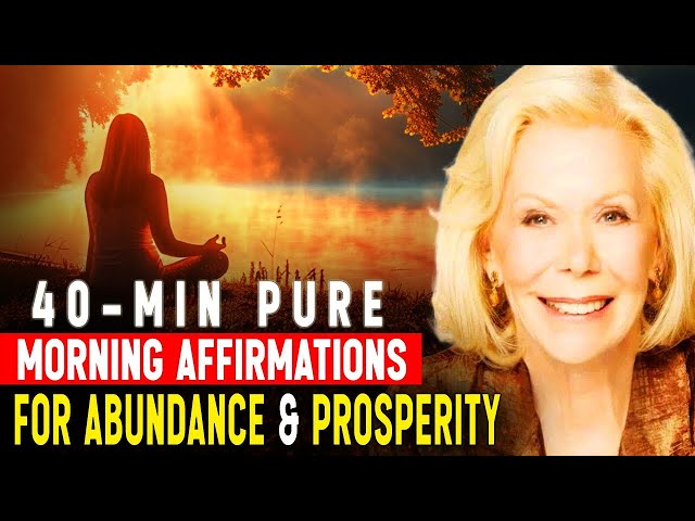 TRY IT FOR 1 DAY! 40 Min Morning Affirmation For Abundance & Prosperity - LOUISE HAY