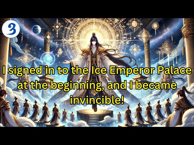 [Part 3] I signed in to the Ice Emperor Palace at the beginning, and I became invincible!