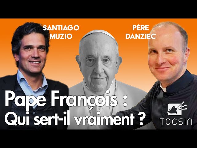 Pape François : qui sert-il vraiment ? - Santiago Muzio et Père Danziec