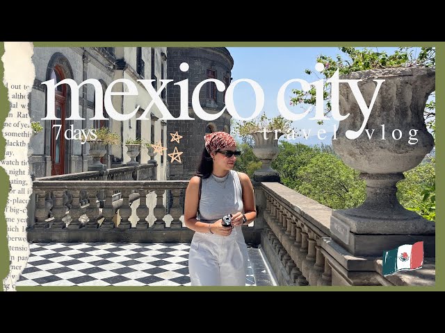 mexico city 🇲🇽 travel vlog - 7 days of exploring