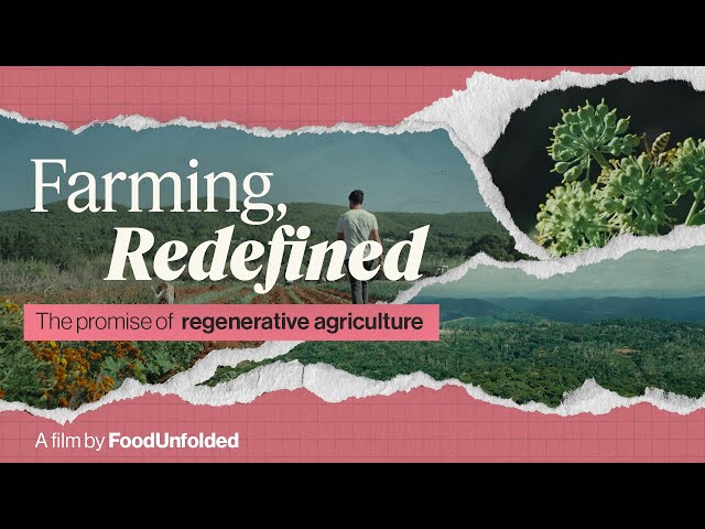 Farming, Redefined. A FoodUnfolded Film about Regenerative Agriculture