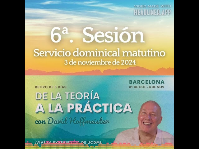 6ª. Sesión - Servicio dominical matutino - Retiro en Barcelona con David Hoffmeister