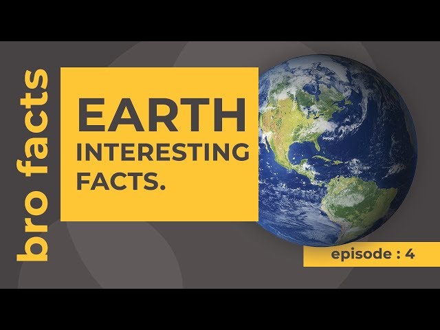 Earth interesting facts-by Bro Facts (2018)