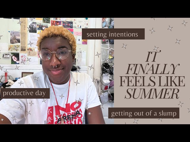 it finally feels like summer | getting out of a rut