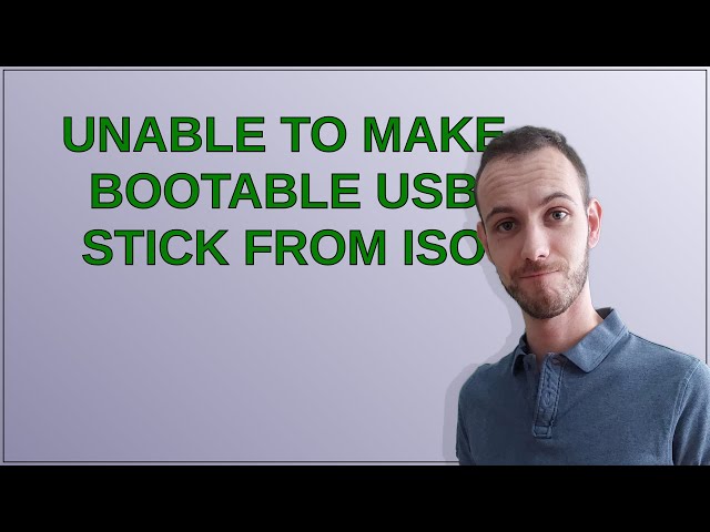 Unable to Make Bootable USB Stick From ISO