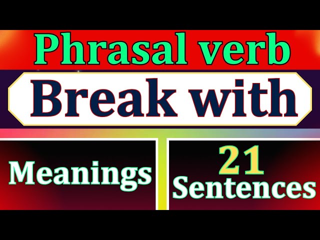 Break with | Phrasal verb | Meanings | 21 English Sentences | Grammar | English Skill Improvement