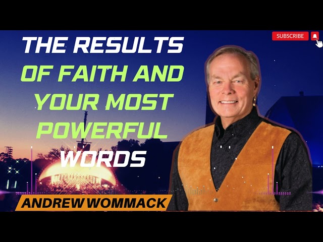 Andrew Wommack Message 2025 | The Results of Faith and Your Most Powerful Words