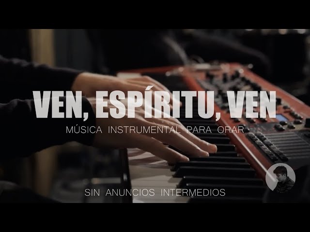 FONDO INSTRUMENTAL PARA ORAR // SIN ANUNCIOS INTERMEDIOS // VEN, ESPÍRITU, VEN