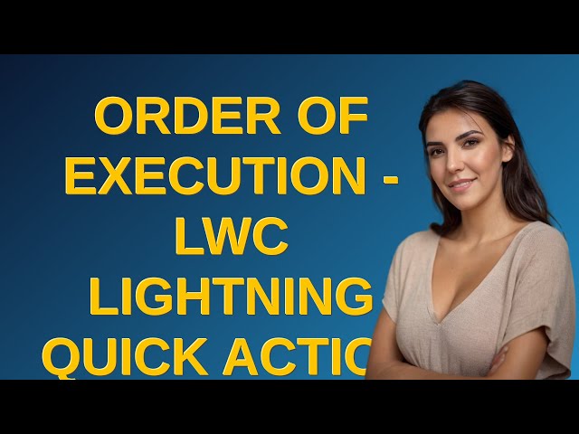 Salesforce: Order of Execution - LWC lightning quick action