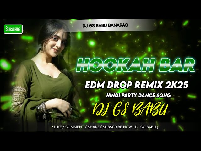 Hookah Bar Dj Hindi Party Song Remix || EDM DROP REMIX || DJ GS BABU BANARAS NO.1