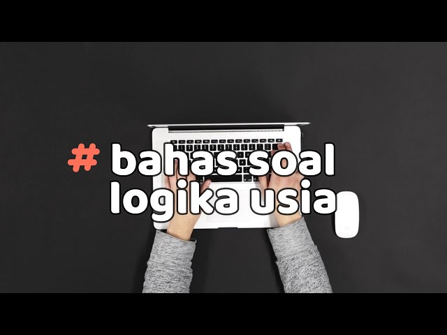 pembahasan soal TIU HOTS logika usia