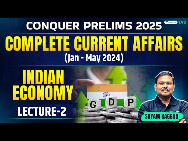 Conquer Prelims 2025 | Indian Economy - 2 | Complete Current Affairs | Jan-May 2024 | Shyam Kaggod