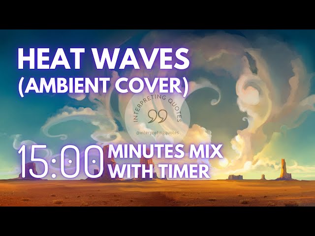 15 Minute Timer - Heat Waves (ambient cover) Mix - ambient & calm/study music