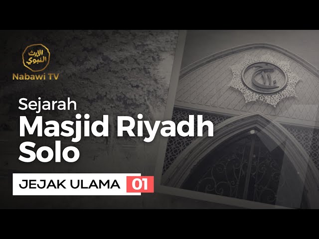 Sejarah Masjid Riyadh, Solo - JEJAK ULAMA EPS. 1 | Nabawi TV