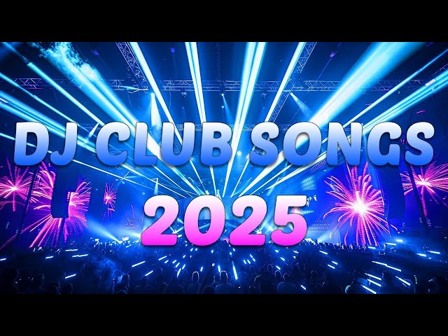 DJ REMIX 2025 - Mashups & Remixes of Popular Songs 2025 - DJ Disco Remix Club Music Songs Mix 2025