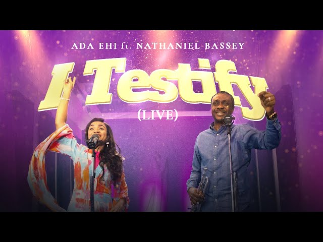 Ada Ehi & Nathaniel Bassey - I TESTIFY (Live)