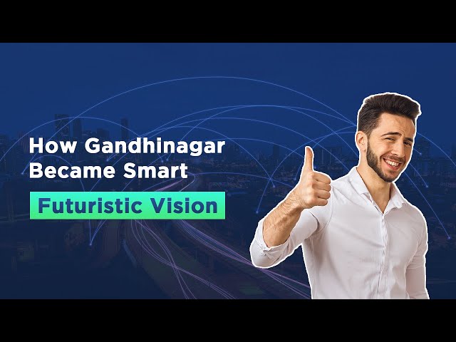 How Gandhinagar Became Smart | Futuristic Vision