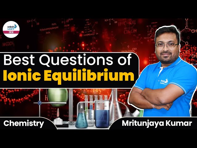 Best Questions of Ionic Equilibrium || #JEE2024 Chemistry || LIVE || Infinity Learn JEE