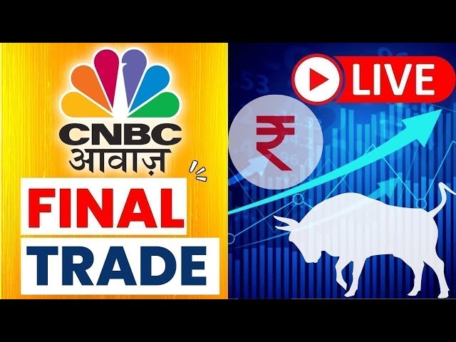 🔴 Final Trade Live Updates: Stock Market | Share Market Updates | Latest Business News | CNBC Awaaz