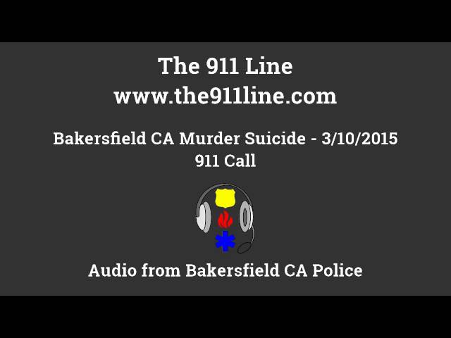 031015 Bakersfield CA Murder Suicide 911 Call