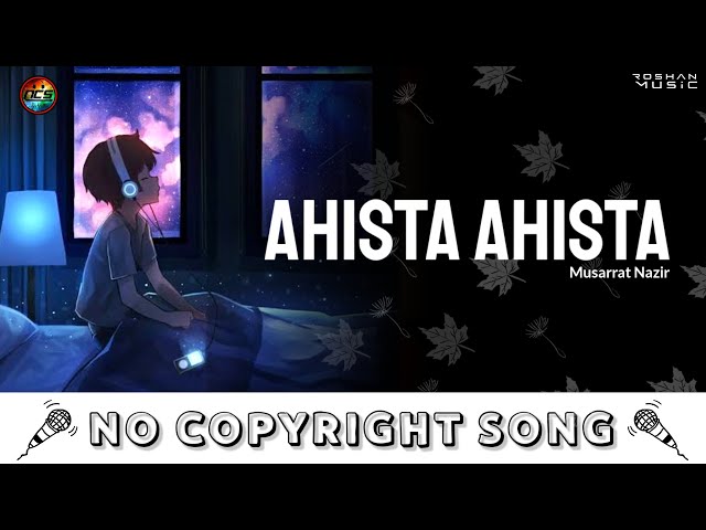 Ahista Ahista - Musarrat Nazir | NoCopyrightSongs | no copyright status songs | New remix Song