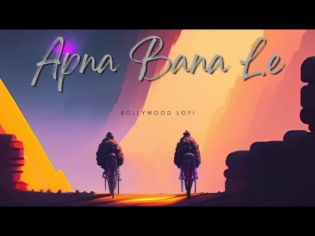 Apna Bana Le | Lofi songs bollywood | #trending #viral #loficommunity #chillbeats #chillmusic