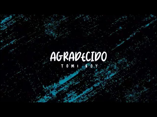 Tomi Boy -AGRADECIDO (Lyric Video)