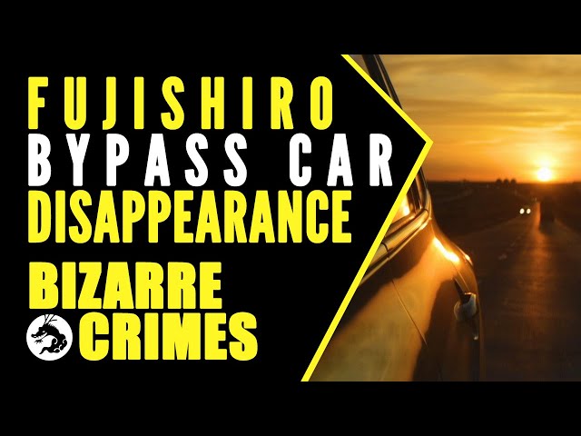 Bizarre Crimes & Disappearances: Fujishiro Bypass Car Disappearance