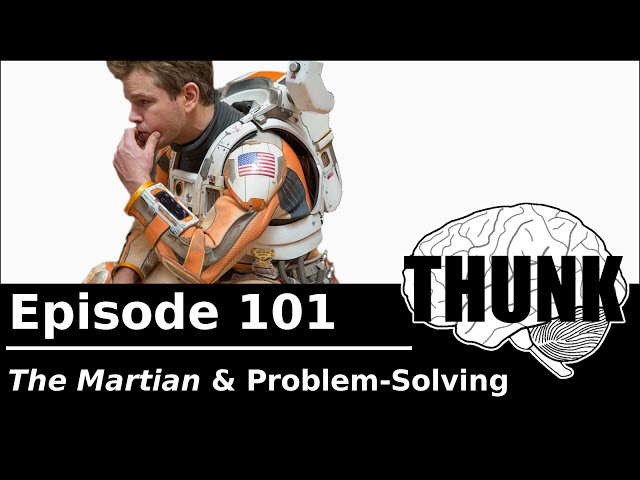 101. "The Martian" & Problem-Solving | THUNK