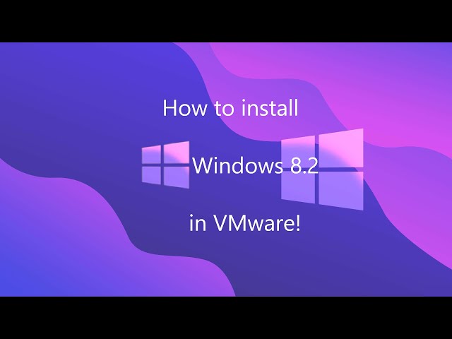 How to install Windows 8.2 in VMware!