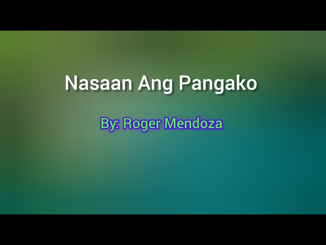 Nasaan Ang Pangako ( Lyrics Video ) By : Roger Mendoza