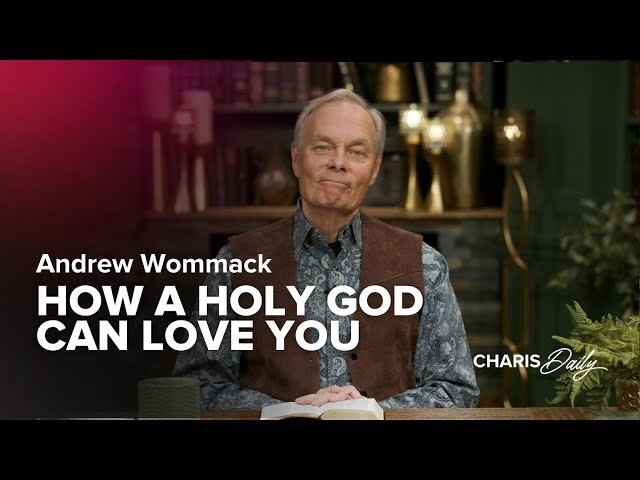 How a Holy God Can Love You – Andrew Wommack – Charis Daily – Season 4 Ep. 16