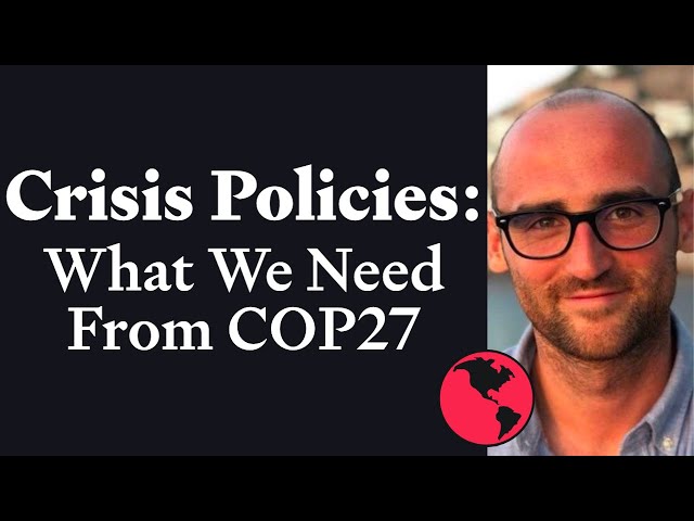 Crisis Policies: What We Need From COP27 | Laurie Laybourn