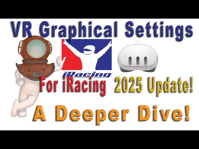 VR Graphical Settings for iRacing - !2025 Update! A Deeper Dive!