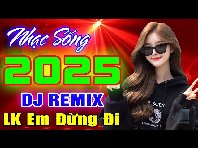 NHẠC TRẺ 8X 9X REMIX - EM ĐỪNG ĐI REMIX - NHẠC TRẺ DISCO DJ DANCE VŨ TRƯỜNG SÔI ĐỘNG - MỚI 2025