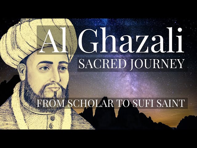 Al-Ghazali's Sacred Journey: From Scholar to Sufi Saint