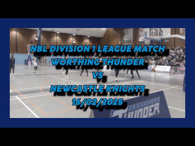 Worthing Thunder vs Newcastle Knights - 16/02/2025 - NBL Division 1 League Match