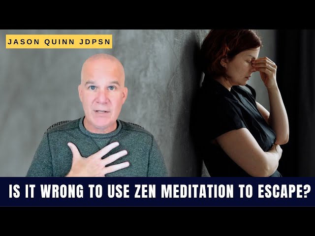 Is It Wrong To Use Zen Meditation To Escape?