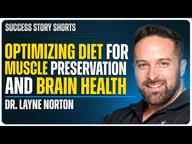 Optimizing Diet for Muscle Preservation and Brain Health | Dr. Layne Norton - Founder of BioLayne