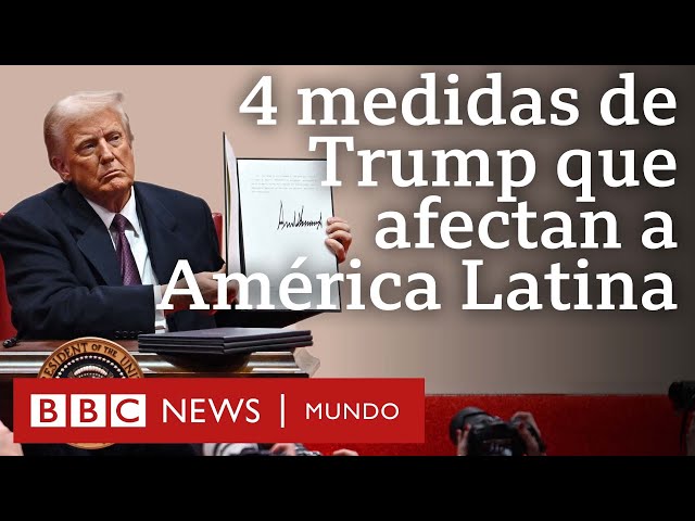 4 órdenes ejecutivas de Donald Trump que afectan directamente a América Latina