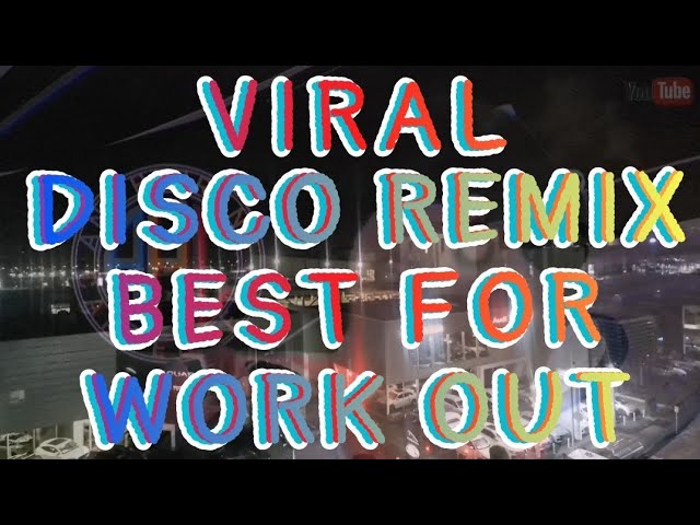 VIRAL DISCO REMIX BEST FOR WORK OUT