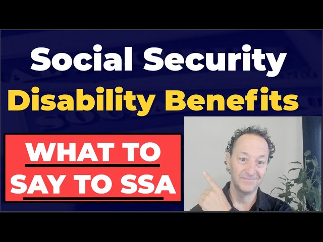 Social Security Disability Benefits - What to Say To SSA