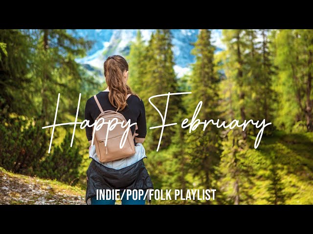 Happy February | Chill Music to Start Your Day | Acoustic/Indie/Pop/Folk Playlis