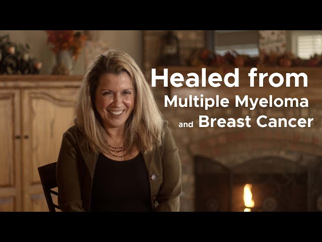 Healed from Multiple Myeloma and Breast Cancer